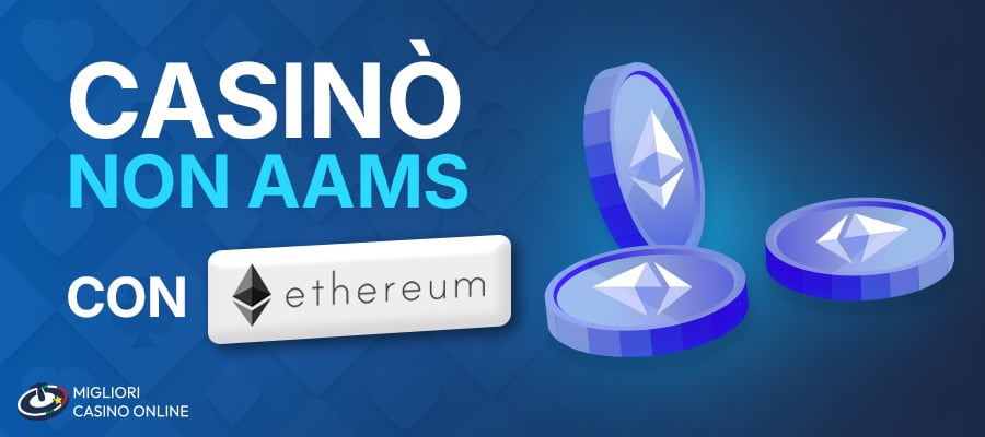 I casinò non AAMS migliori che accettano Ethereum.